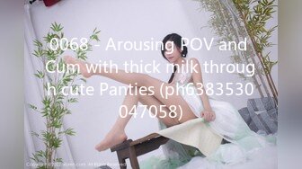 0068 - Arousing POV and Cum with thick milk through cute Panties (ph6383530047058)