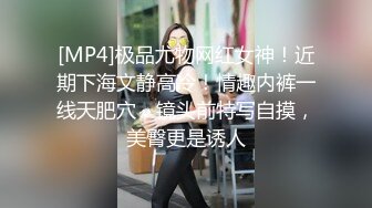 猥琐摄像师偷拍实录淫语极限的欠干淫娃