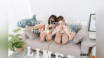 100 - Young Lord Punishes His Maid Part 1